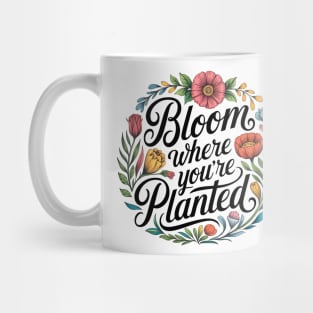Bloom Where You're Planted - Inspirational Floral Design Mug